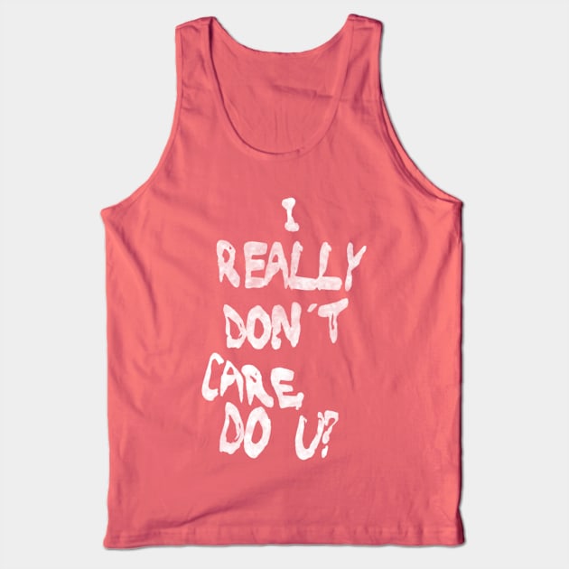 I Really Don't Care, Do U? Tank Top by bakru84